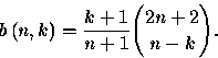 \begin{displaymath}
b\left( n,k\right) =\frac{k+1}{n+1}{{2n+2}\choose{n-k}}.\end{displaymath}
