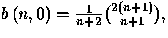 $b\left( n,0\right) =\frac{1}{n+2}{{2\left( n+1\right)}\choose{n+1}},$