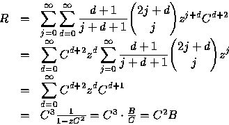 \begin{displaymath}
\begin{array}
{rcl}
R &=& \displaystyle\sum_{j=0}^{\infty }\...
 ...}\frac{1}{1-zC^{2}} = C^{3} \cdot \frac{B}{C}=C^{2}B\end{array}\end{displaymath}