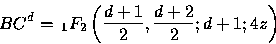 \begin{displaymath}
BC^{d}= \,_{1}F_{2}\left( \frac{d+1}{2},\frac{d+2}{2};d+1;4z\right)\end{displaymath}