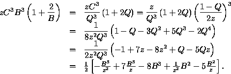 \begin{displaymath}
\begin{array}
{rcl}
zC^{3}B^{3}\left( 1+\displaystyle\frac{2...
 ...B^{3}+\frac{1}{z^{2}}B^{2}-5\frac{B^{2}}{z}\right] .\end{array}\end{displaymath}