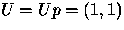 $U=Up=\left( 1,1\right)$