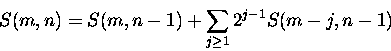 \begin{displaymath}
S(m,n) = S(m,n-1) + \sum_{j\geq 1} 2^{j-1} S(m-j, n-1)
\end{displaymath}