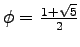 $\phi=\frac{1+\sqrt{5}}{2}$