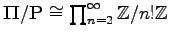 $ {\mathbf \Pi}/{\mathbf P}\cong \prod_{n=2}^\infty {\mathbb{Z}}/n!{\mathbb{Z}}$