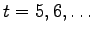 $t=5,6, \ldots$