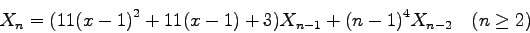 \begin{displaymath}X_n = (11{(x-1)}^2 + 11(x-1) + 3) X_{n-1} +
{(n-1)}^4 X_{n-2} \quad (n\geq 2) \end{displaymath}