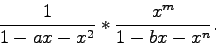 \开始{displaymath}\frac{1}{1-ax-x^2}\ast\frac{x^m}{1-bx-x^n}。\结束{显示方式}