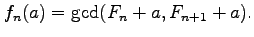 $\displaystyle f_n(a)=\gcd(F_n+a,F_{n+1}+a).
$