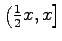 $ \left(\frac12x,x\right]$