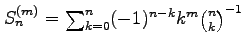 $ S^{(m)}_n = \sum_{k=0}^n (-1)^{n-k}
k^m {n \choose k}^{-1}$