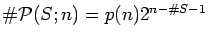 $\char93{\cal P}（S；n）=P（n）2^{n-\char93S-1}$