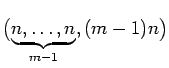 $\bigl（\下大括号{n，\ldots，n}_{m-1}，（m-1）n\bigr）$