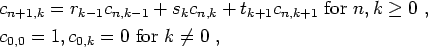 \begin{align*}&c_{n+1,k}=r_{k-1}c_{n,k-1}+s_kc_{n,k}+t_{k+1}c_{n,k+1}\text{ for $n,k\geq 0$ },\\
&c_{0,0}=1, c_{0,k}=0 \text{ for $k\neq 0$ },
\end{align*}