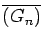 $\overline{ ( G_n )}$