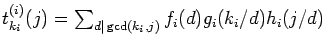 $
t_{k_i}^{(i)}(j)=\sum_{d\vert\gcd(k_{i},j)}f_{i}(d)g_{i} ({k_i}/{d})h_{i}({j}/{d})
$