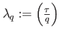 $ \lambda_q := \left(
\frac{\tau}{q} \right)$