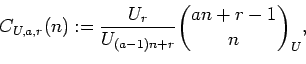 \begin{displaymath}C_{U,a,r}(n):=\frac{U_r}{U_{(a-1)n+r}}\binom{an+r-1}{n}_U,\end{displaymath}