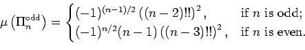 \begin{displaymath}\mu \left(\Pi_n^{\textrm{odd}}\right)=
\begin{cases}
(-1)^{...
...)\left((n-3)!!\right)^2, & \text{if $n$ is even.}
\end{cases} \end{displaymath}