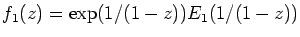 $f_1(z) = \exp(1/(1-z))E_1(1/(1-z))$