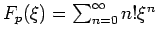 $F_p(\xi)=\sum_{n=0}^\infty n!\xi^n$