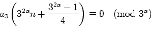 \begin{displaymath}a_3\left (3^{2\alpha}n+\frac{3^{2\alpha}-1}{4}\right )\equiv 0 \pmod{3^{\alpha}}\end{displaymath}