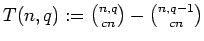 $T(n, q):=\binom{n,q}{cn}-\binom{n,q-1}{cn}$