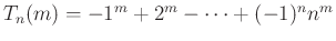 $T_{n}(m)=-1^{m}+2^{m}-\cdots+(-1)^{n}n^{m}$