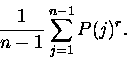 \begin{displaymath}\frac{1 }{n-1} \sum_{j = 1}^{n-1} P(j)^r.\end{displaymath}