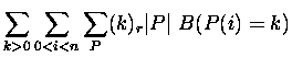 $\displaystyle \sum_{k greater than 0}\sum_{0 less than i less than n} \sum_{P} (k)_r \vert P\vert\ B(P(i) = k)$