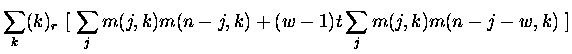 $\displaystyle \sum_k (k)_r \ [\ \sum_j m(j,k) m(n-j,k) +
(w-1) t
\sum_j m(j,k)m(n-j-w,k)\ ]$