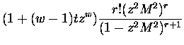 $\displaystyle (1 + (w-1)t z^{w})
\frac{ r! (z^2 M^2)^r } { ( 1 - z^2 M^2 )^{r+1}}$