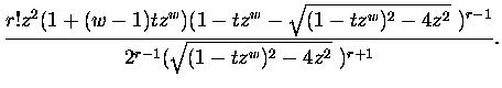 $\displaystyle \frac{ r! z^2 (1 + (w-1) t z^{w} )( 1 -tz^{w} -
\sqrt{ (1 - tz^{w})^2 - 4z^2 }\ )^{r-1} }
{ 2^{r-1} (\sqrt{ (1 - tz^{w})^2 - 4z^2 }\ )^{r+1} }.$