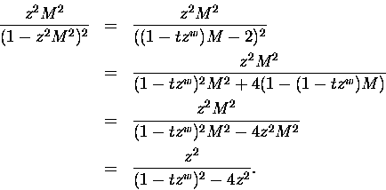 \begin{eqnarray*}\frac{z^2M^2}{(1-z^2M^2)^2 }
& = & \frac{z^2M^2}{((1-tz^{w})M...
...M^2 -4 z^2 M^2 } \\
& = & \frac{z^2 }{ (1-tz^{w})^2 - 4z^2 }.
\end{eqnarray*}