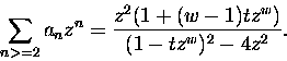 \begin{displaymath}
\sum_{n greater than or equal to 2} a_n z^n =
\frac{ z^2 (1 + (w- 1) t z^{w} )}
{ (1 - tz^{w})^2 - 4z^2 }.
\end{displaymath}