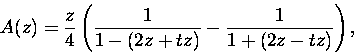 \begin{displaymath}A(z) = \frac{z}{4} \left( \frac{1}{1-( 2 z + t z )} -
\frac{1}{1 + ( 2 z - t z )}\right), \end{displaymath}