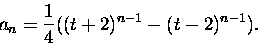 \begin{displaymath}a_{n} = \frac{1}{4} ( (t + 2)^{n-1} - (t-2 )^{n-1} ).\end{displaymath}