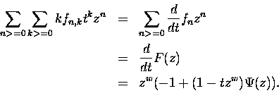 \begin{eqnarray*}\sum_{n greater than or equal to 0}\sum_{k greater than or equal to 0} kf_{n,k} t^k z^n & =&
\sum_{n greater than or equal to 0...
...=& \frac{d}{dt} F(z) \\
& =& z^{w} ( -1 + (1-tz^{w})\Psi(z)).
\end{eqnarray*}