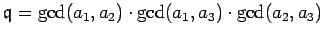 $ \mathfrak{q}= \gcd(a_1,a_2) \cdot \gcd(a_1,a_3) \cdot \gcd(a_2,a_3)$