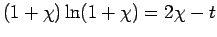 $(1+\chi)
\ln (1+\chi)=2 \chi-t$