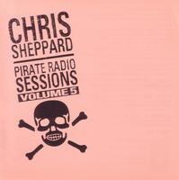 Chris Sheppard - Pirate Radio Sessions 5