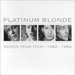Platinum Blonde -- Seven Year Itch 1982 : 1989