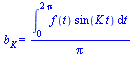 b[K] = `/`(`*`(int(`*`(f(t), `*`(sin(`*`(K, `*`(t))))), t = 0 .. `+`(`*`(2, `*`(Pi))))), `*`(Pi))