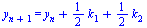 y[`+`(n, 1)] = `+`(y[n], `*`(`/`(1, 2), `*`(k[1])), `*`(`/`(1, 2), `*`(k[2])))