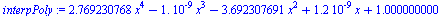 `+`(`*`(2.769230768, `*`(`^`(x, 4))), `-`(`*`(0.1e-8, `*`(`^`(x, 3)))), `-`(`*`(3.692307691, `*`(`^`(x, 2)))), `*`(0.12e-8, `*`(x)), 1.000000000)