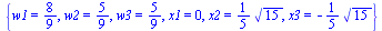{w1 = `/`(8, 9), w2 = `/`(5, 9), w3 = `/`(5, 9), x1 = 0, x2 = `+`(`*`(`/`(1, 5), `*`(`^`(15, `/`(1, 2))))), x3 = `+`(`-`(`*`(`/`(1, 5), `*`(`^`(15, `/`(1, 2))))))}