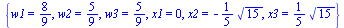 {w1 = `/`(8, 9), w2 = `/`(5, 9), w3 = `/`(5, 9), x1 = 0, x2 = `+`(`-`(`*`(`/`(1, 5), `*`(`^`(15, `/`(1, 2)))))), x3 = `+`(`*`(`/`(1, 5), `*`(`^`(15, `/`(1, 2)))))}