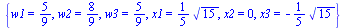 {w1 = `/`(5, 9), w2 = `/`(8, 9), w3 = `/`(5, 9), x1 = `+`(`*`(`/`(1, 5), `*`(`^`(15, `/`(1, 2))))), x2 = 0, x3 = `+`(`-`(`*`(`/`(1, 5), `*`(`^`(15, `/`(1, 2))))))}