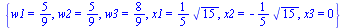 {w1 = `/`(5, 9), w2 = `/`(5, 9), w3 = `/`(8, 9), x1 = `+`(`*`(`/`(1, 5), `*`(`^`(15, `/`(1, 2))))), x2 = `+`(`-`(`*`(`/`(1, 5), `*`(`^`(15, `/`(1, 2)))))), x3 = 0}
