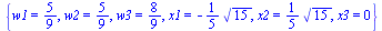 {w1 = `/`(5, 9), w2 = `/`(5, 9), w3 = `/`(8, 9), x1 = `+`(`-`(`*`(`/`(1, 5), `*`(`^`(15, `/`(1, 2)))))), x2 = `+`(`*`(`/`(1, 5), `*`(`^`(15, `/`(1, 2))))), x3 = 0}